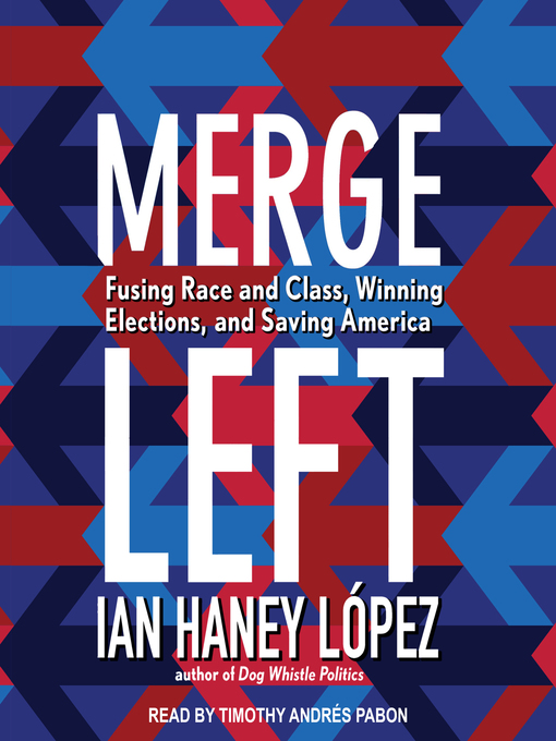Title details for Merge Left by Ian Haney López - Available